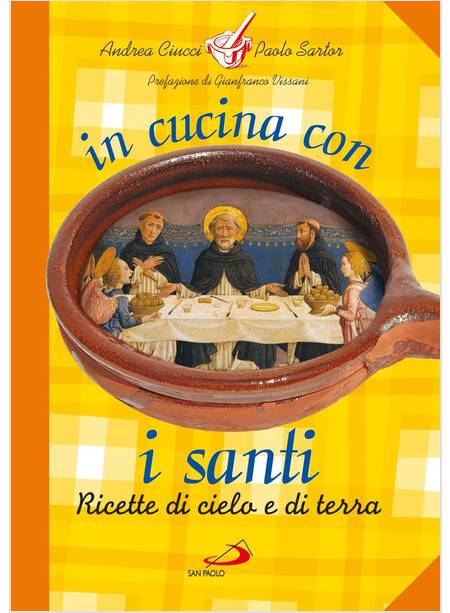 IN CUCINA CON I SANTI. I PIATTI DI GRANDI UOMINI E DONNE