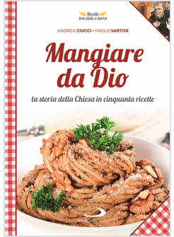 MANGIARE DA DIO CINQUANTA RICETTE DA SAN PAOLO A PAPA FRANCESCO