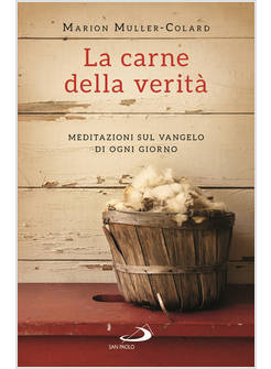 LA CARNE DELLA VERITA' MEDITAZIONI SUL VANGELO DI OGNI GIORNO