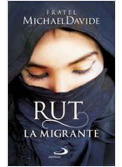 RUT, LA MIGRANTE. PER UNA GLOBALIZZAZIONE DELLA SPERANZA