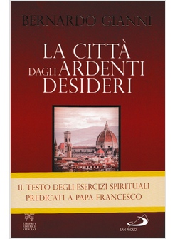 LA CITTA' DAGLI ARDENTI DESIDERI IL TESTO DEGLI ESERCIZI SPIRITUALI AL PAPA 2019