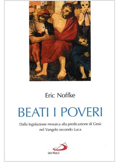 BEATI I POVERI DALLA LEGISLAZIONE MOSAICA ALLA PREDICAZIONE DI GESU' NEL VANGELO