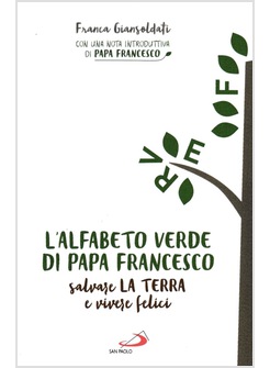 L'ALFABETO VERDE DI PAPA FRANCESCO. SALVARE LA TERRA E ESSERE FELICI