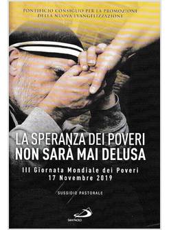 LA SPERANZA DEI POVERI NON SARA' MAI DELUSA. III GIORNATA MONDIALE DEI POVERI