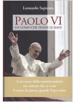 PAOLO VI. UN UOMO CHE TENDE LE MANI