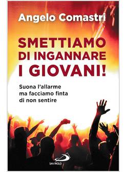 SMETTIAMO DI INGANNARE I GIOVANI!