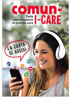 COMUN-I-CARE. DELLA COMUNICAZIONE MI PRENDO CURA. LA CARTA DI ASSISI