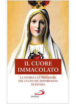 IL CUORE IMMACOLATO LA STORIA E LE PREGHIERE DEL CULTO PIU' IMPORTANTE DI FATIMA
