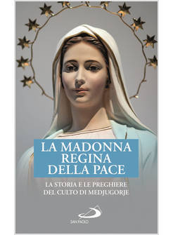 LA MADONNA REGINA DELLA PACE LA STORIA E LE PREGHIERE DEL CULTO DI MEDJUGORJE