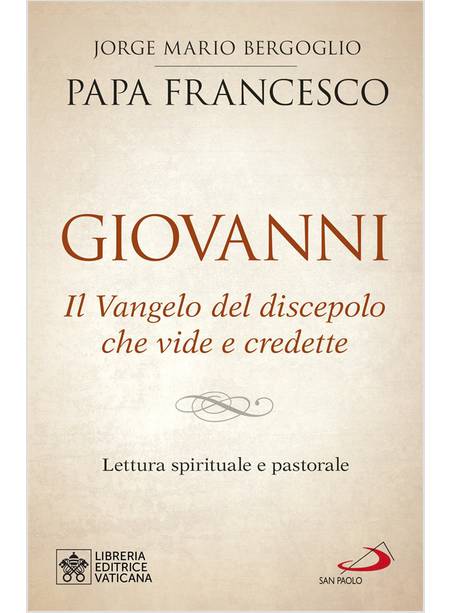 GIOVANNI. IL VANGELO DEL DISCEPOLO CHE VIDE E CREDETTE 