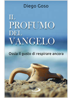 IL PROFUMO DEL VANGELO. TRA LE RIGHE DELLA BUONA NOTIZIA