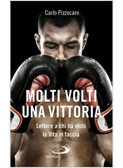 MOLTI VOLTI, UNA VITTORIA. LETTERE A CHI HA VISTO LA VITA IN FACCIA