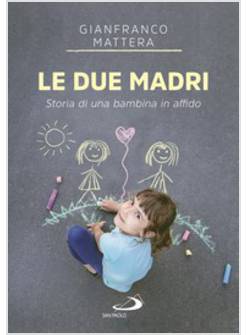 LE DUE MADRI. STORIA DI UNA BAMBINA IN AFFIDO