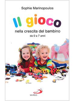 IL GIOCO NELLA CRESCITA DEL BAMBINO DA 0 A 7 ANNI