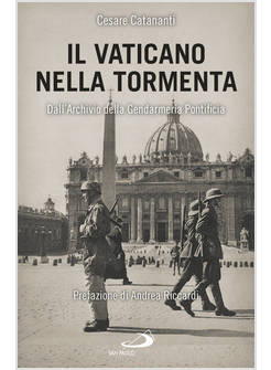 IL VATICANO NELLA TORMENTA DALL'ARCHIVIO DELLA GENDARMERIA PONTIFICIA