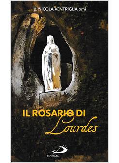 IL ROSARIO DI LOURDES. NOTRE DAME, PREGA PER NOI!