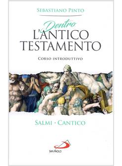DENTRO L'ANTICO TESTAMENTO CORSO INTRODUTTIVO : SALMI, CANTICO