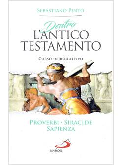DENTRO L'ANTICO TESTAMENTO CORSO INTRODUTTIVO PROVERBI, SIRACIDE, SAPIENZA