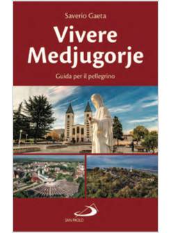 VIVERE MEDJUGORJE. GUIDA PER IL PELLEGRINO