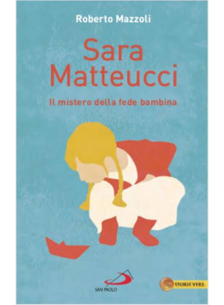 SARA MATTEUCCI. IL MISTERO DELLA FEDE BAMBINA