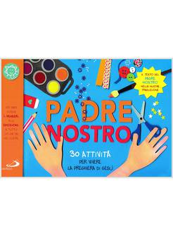 IL PADRE NOSTRO. 30 ATTIVITA' PER VIVERE LA PREGHIERA DI GESU'