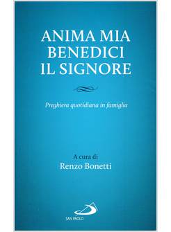 ANIMA MIA, BENEDICI IL SIGNORE. PREGHIERA QUOTIDIANA IN FAMIGLIA