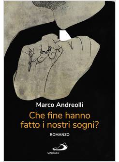 CHE FINE HANNO FATTO I NOSTRI SOGNI?