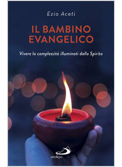IL BAMBINO EVANGELICO. VIVERE LA COMPLESSITA' ILLUMINATI DALLO SPIRITO