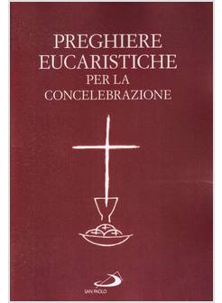 PREGHIERE EUCARISTICHE PER LA CONCELEBRAZIONE