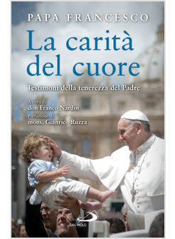 LA CARITA' DEL CUORE. TESTIMONI DELLA TENEREZZA DEL PADRE