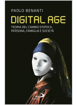 DIGITAL AGE. TEORIA DEL CAMBIO D'EPOCA. PERSONA, FAMIGLIA E SOCIETA'