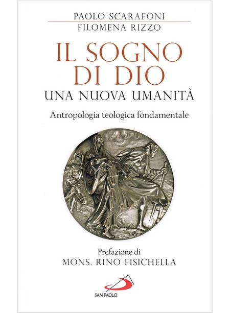 IL SOGNO DI DIO: UNA NUOVA UMANITA'. ANTROPOLOGIA TEOLOGICA FONDAMENTALE