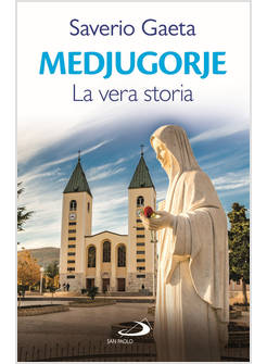 MEDJUGORJE. LA VERA STORIA