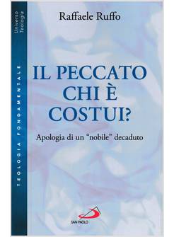 IL PECCATO. CHI E' COSTUI? APOLOGIA DI UN "NOBILE" DECADUTO