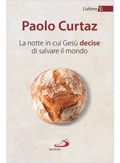 LA NOTTE IN CUI GESU' DECISE DI SALVARE IL MONDO L'ULTIMO SI'