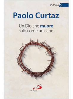 UN DIO CHE MUORE SOLO COME UN CANE L'ULTIMO SI'