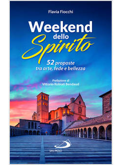WEEKEND DELLO SPIRITO 52 PROPOSTE TRA ARTE, FEDE E BELLEZZA