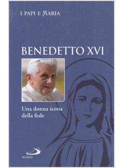 BENEDETTO XVI UNA DONNA ICONA DELLA FEDE