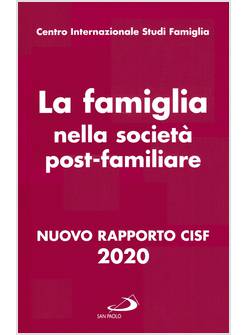 LA FAMIGLIA NELLA SOCIETA' POST-FAMILIARE. NUOVO RAPPORTO CISF 2020