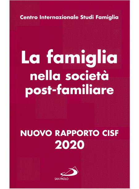 LA FAMIGLIA NELLA SOCIETA' POST-FAMILIARE. NUOVO RAPPORTO CISF 2020
