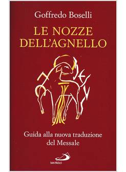 LE NOZZE DELL'AGNELLO GUIDA ALLA NUOVA TRADUZIONE DEL MESSALE