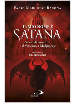 IL MIO NOME E' SATANA STORIE DI ESORCISMI DAL VATICANO A MEDJUGORJE