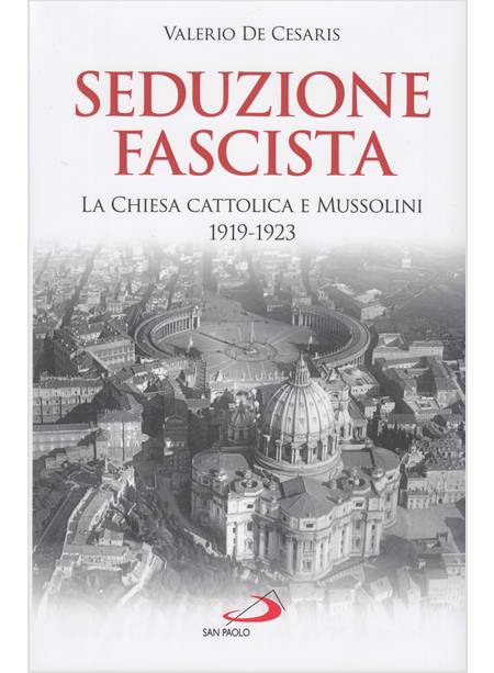 SEDUZIONE FASCISTA LA CHIESA CATTOLICA E MUSSOLINI 1919 - 1923