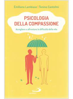 PSICOLOGIA DELLA COMPASSIONE ACCOGLIERE E AFFRONTARE LE DIFFICOLTA' DELLA VITA