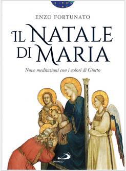 IL NATALE DI MARIA NOVE MEDITAZIONI CON I COLORI DI GIOTTO