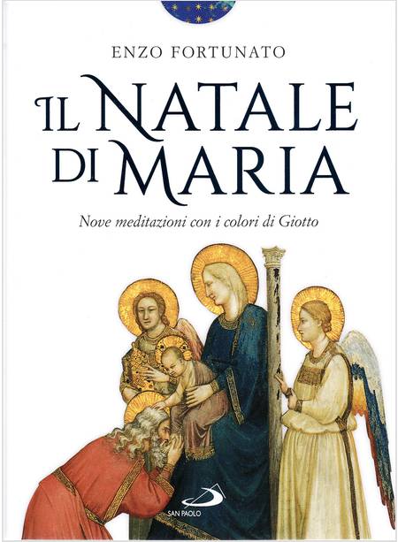 IL NATALE DI MARIA NOVE MEDITAZIONI CON I COLORI DI GIOTTO