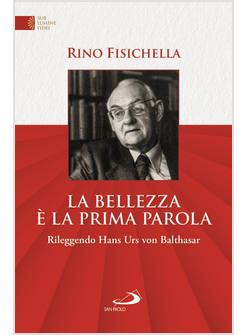 LA BELLEZZA E' LA PRIMA PAROLA RILEGGENDO HANS URS VON BALTHASAR