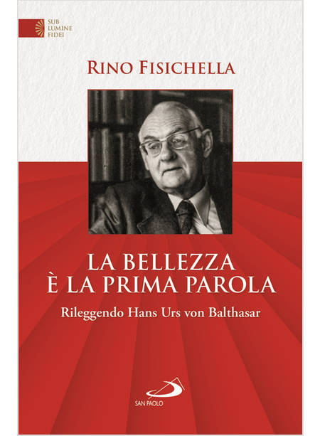 LA BELLEZZA E' LA PRIMA PAROLA RILEGGENDO HANS URS VON BALTHASAR