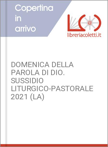 DOMENICA DELLA PAROLA DI DIO. SUSSIDIO LITURGICO-PASTORALE 2021 (LA)