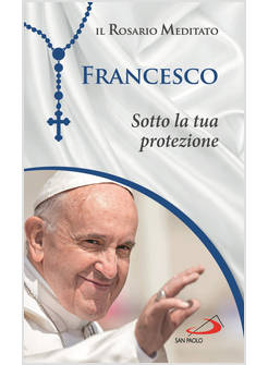 SOTTO LA TUA PROTEZIONE. IL ROSARIO MEDITATO